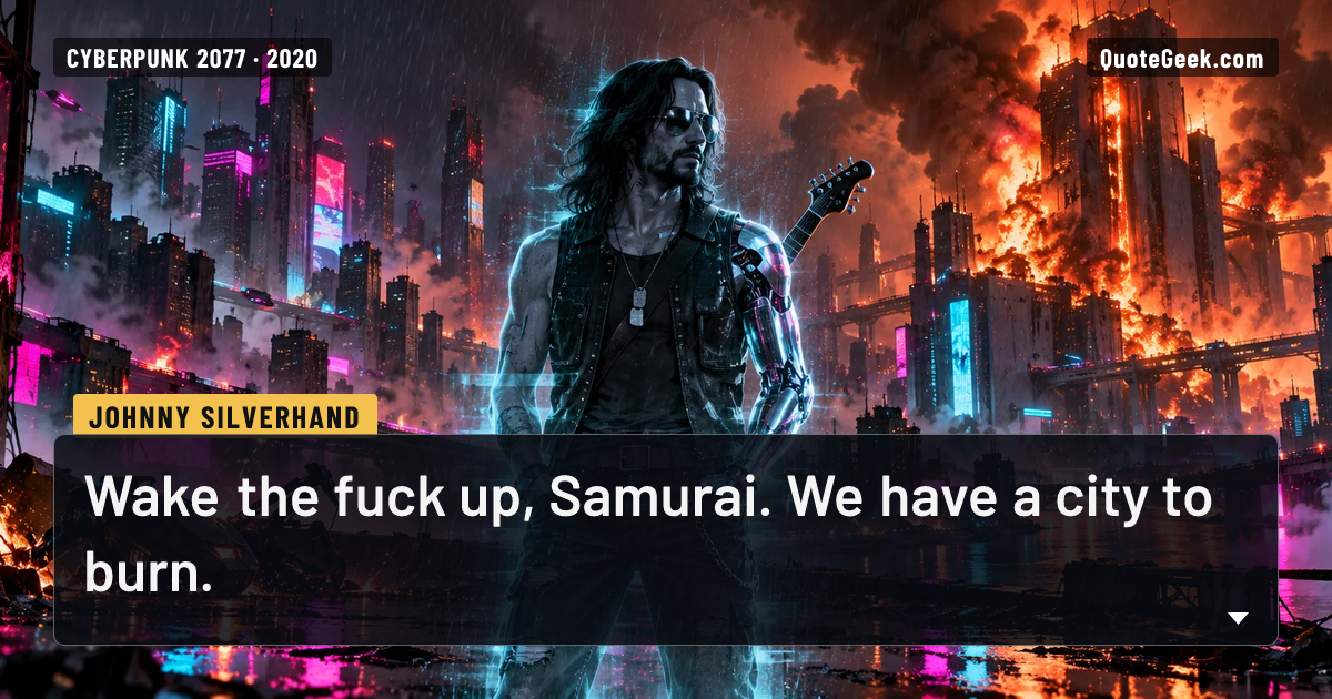 “Wake the fuck up, Samurai. We have a city to burn.” — Johnny Silverhand · Cyberpunk 2077. Illustrated QuoteGeek card.