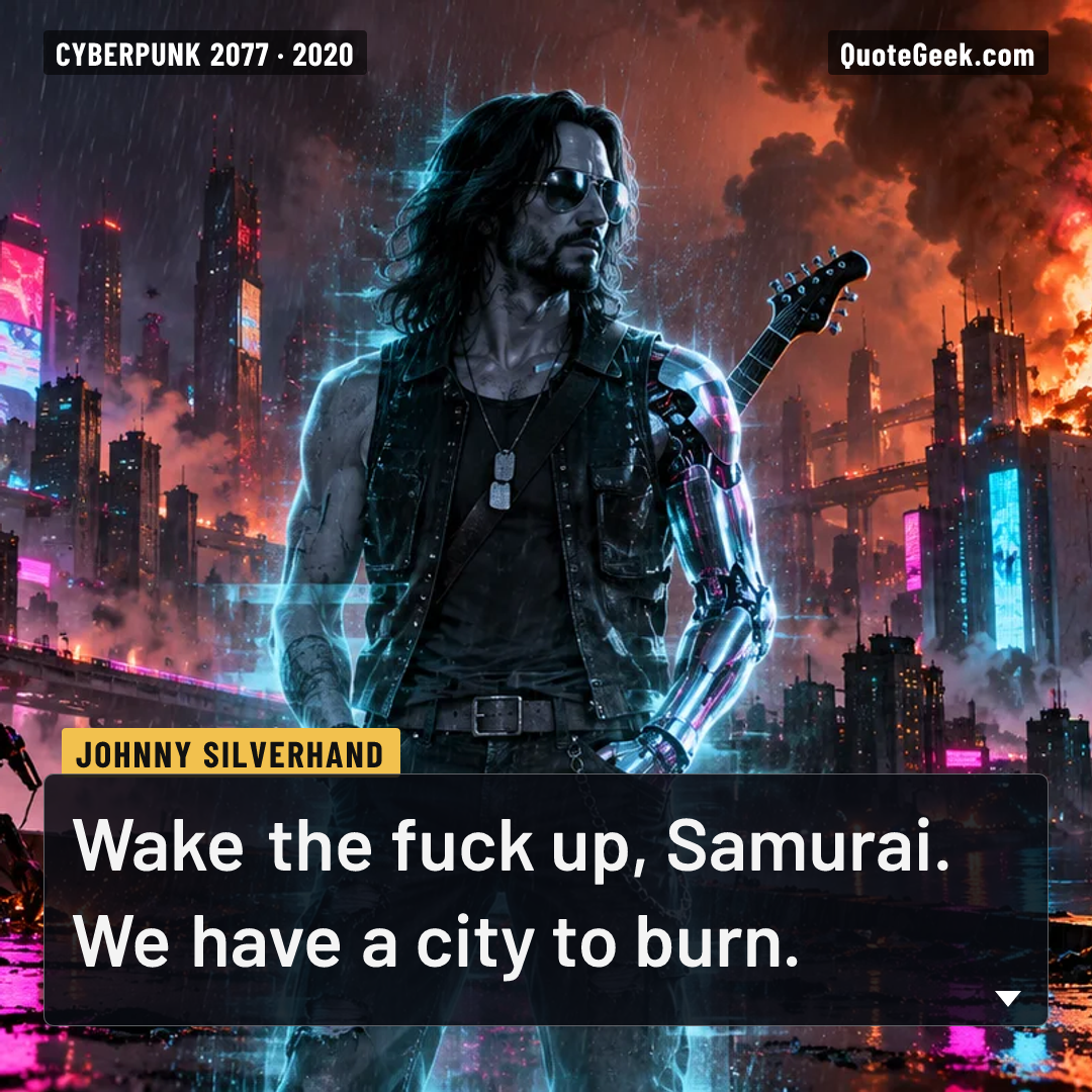 “Wake the fuck up, Samurai. We have a city to burn.” — Johnny Silverhand · Cyberpunk 2077. Illustrated QuoteGeek card.