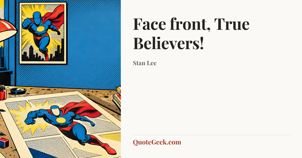 “Face front, True Believers!” — Stan Lee. Illustrated QuoteGeek card.