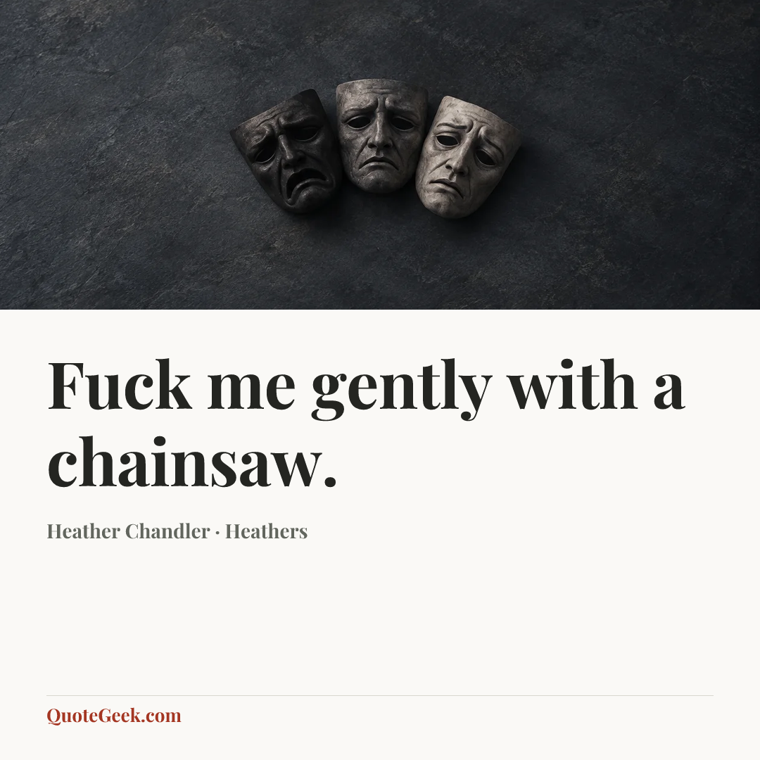 “Fuck me gently with a chainsaw.” — Heather Chandler · Heathers. Illustrated QuoteGeek card.