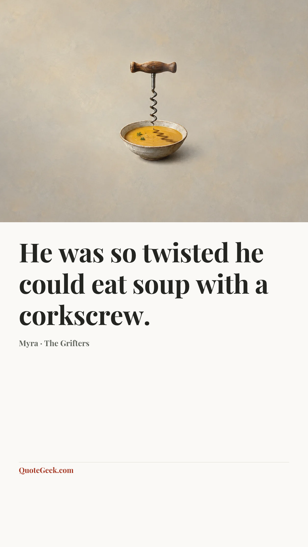 “He was so twisted he could eat soup with a corkscrew.” — Myra · The Grifters. Illustrated QuoteGeek card.
