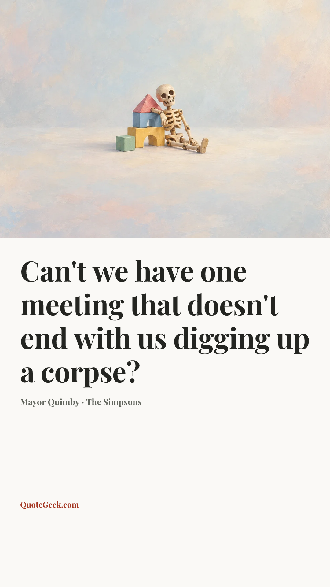 “Can't we have one meeting that doesn't end with us digging up a corpse?” — Mayor Quimby · The Simpsons. Illustrated QuoteGeek card.