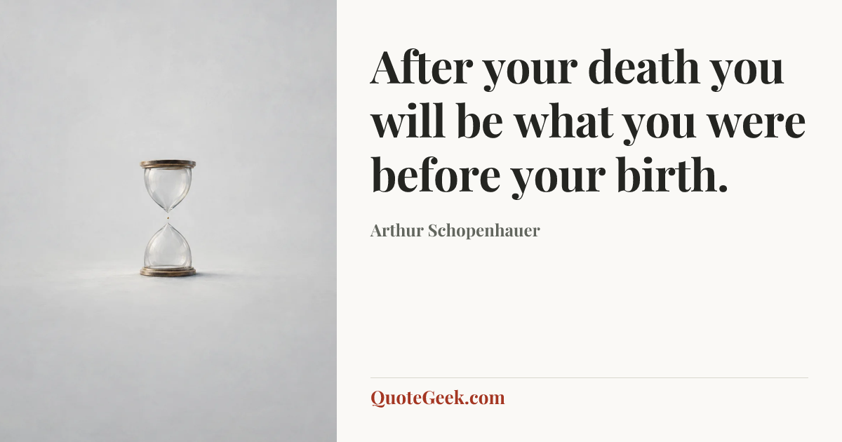 “After your death you will be what you were before your birth.” — Arthur Schopenhauer. Illustrated QuoteGeek card.