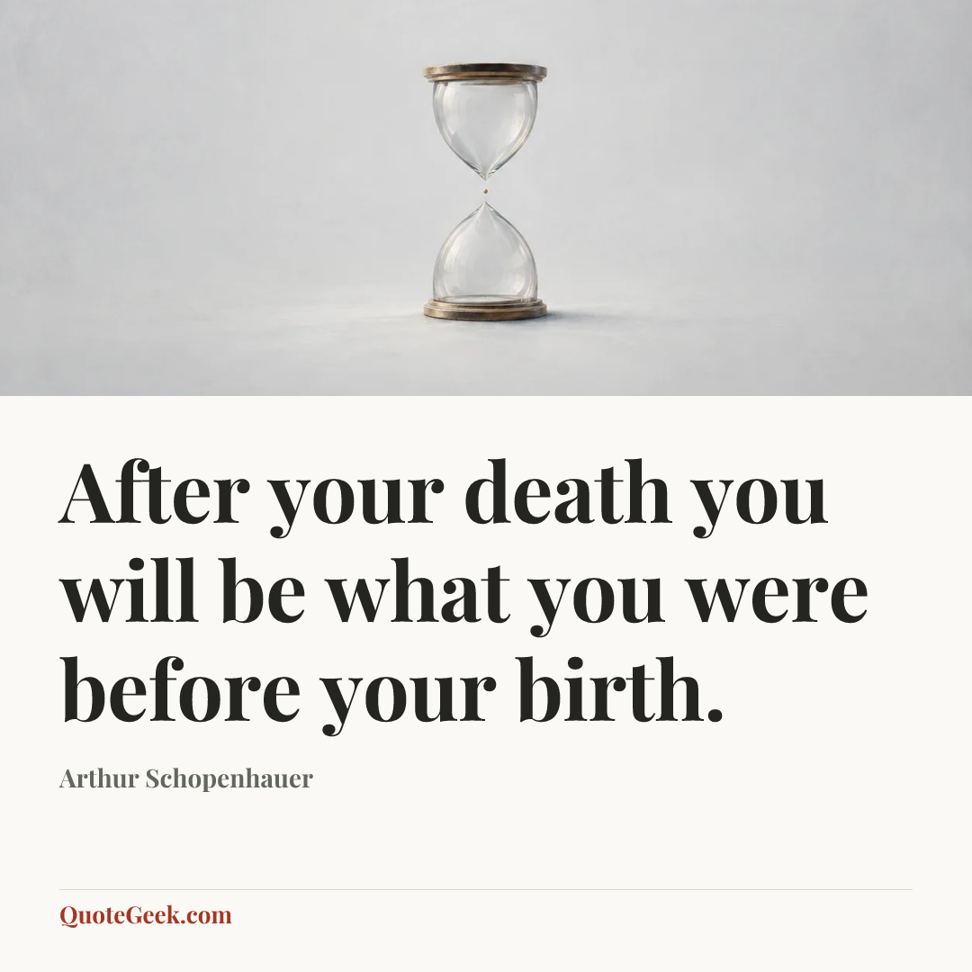 “After your death you will be what you were before your birth.” — Arthur Schopenhauer. Illustrated QuoteGeek card.