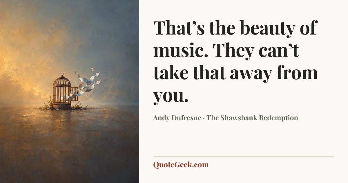 “That’s the beauty of music. They can’t take that away from you.” — Andy Dufresne · The Shawshank Redemption. Illustrated QuoteGeek card.