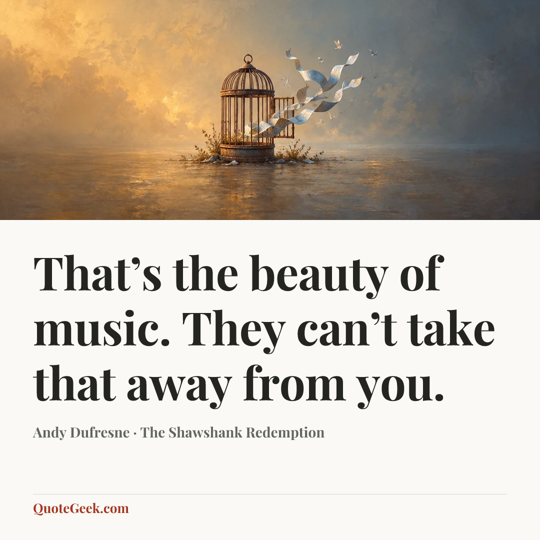 “That’s the beauty of music. They can’t take that away from you.” — Andy Dufresne · The Shawshank Redemption. Illustrated QuoteGeek card.