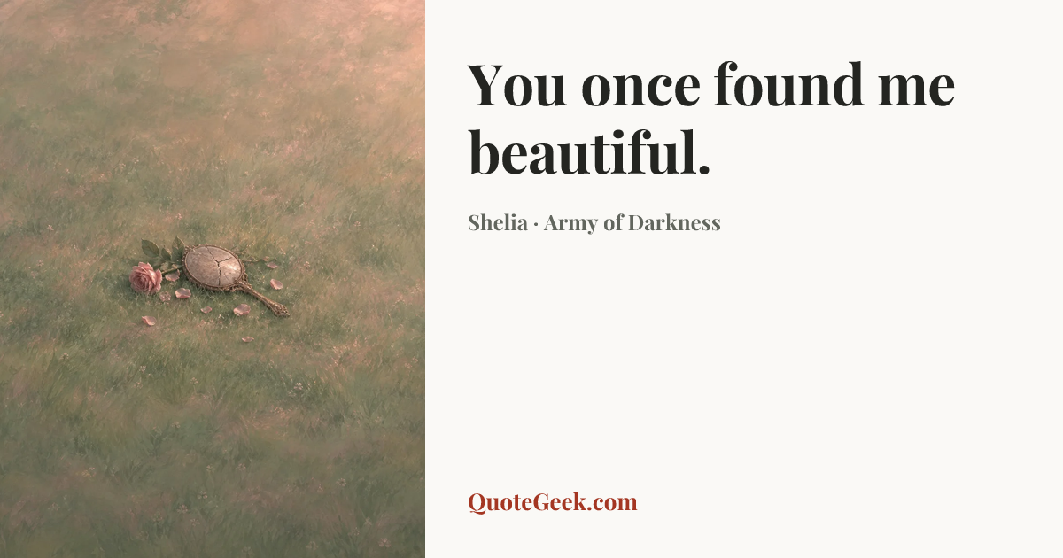 “You once found me beautiful.” — Shelia · Army of Darkness. Illustrated QuoteGeek card.