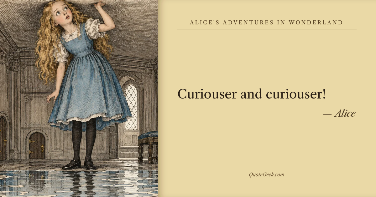 “Curiouser and curiouser!” — Alice · Alice's Adventures in Wonderland. Illustrated QuoteGeek card.