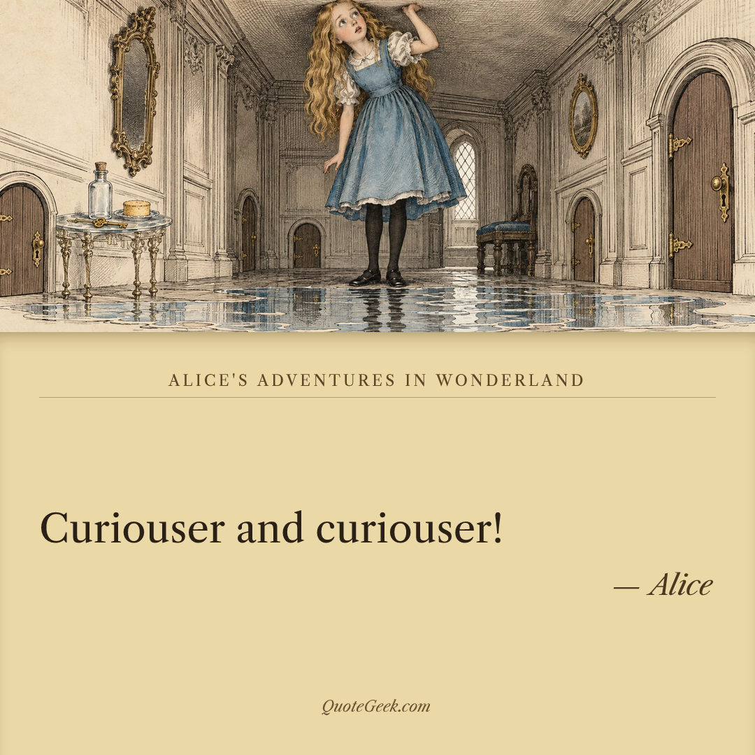 “Curiouser and curiouser!” — Alice · Alice's Adventures in Wonderland. Illustrated QuoteGeek card.