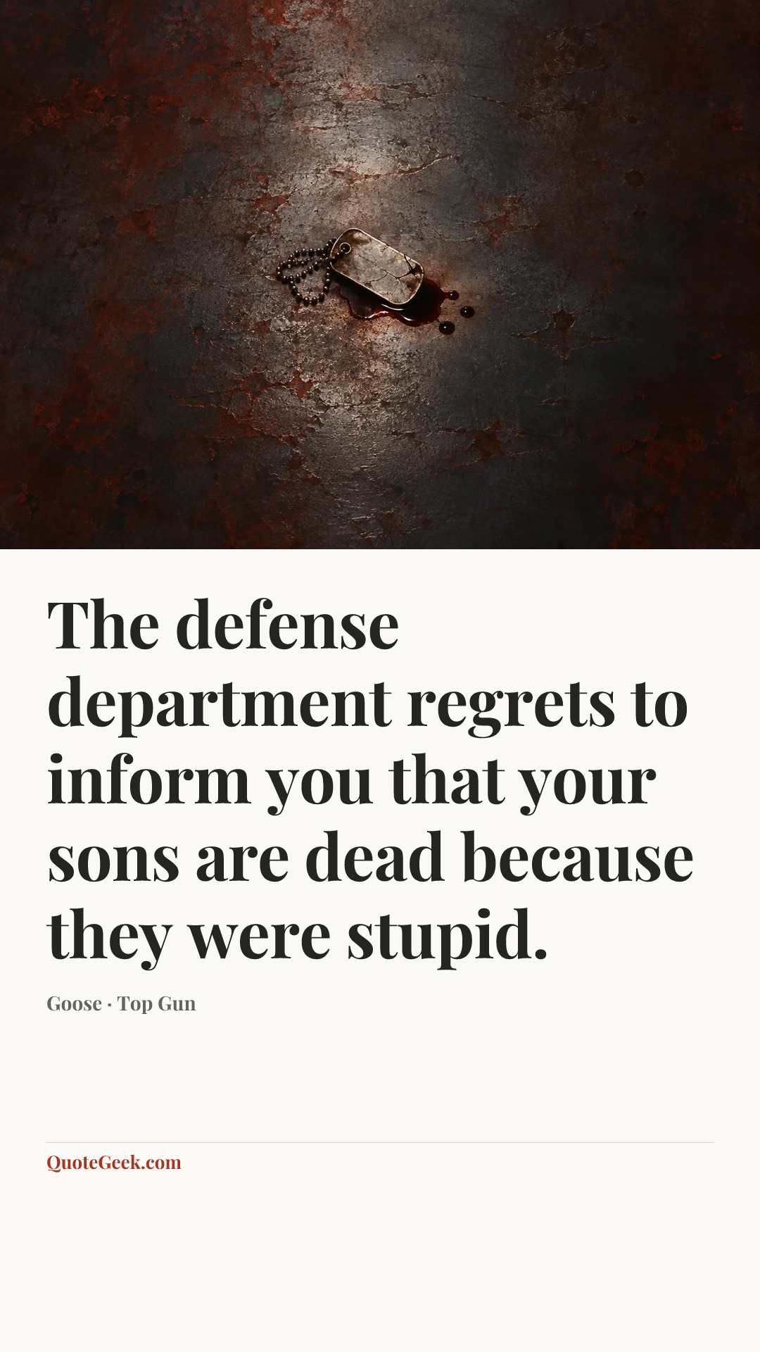 “The defense department regrets to inform you that your sons are dead because they were stupid.” — Goose · Top Gun. Illustrated QuoteGeek card.