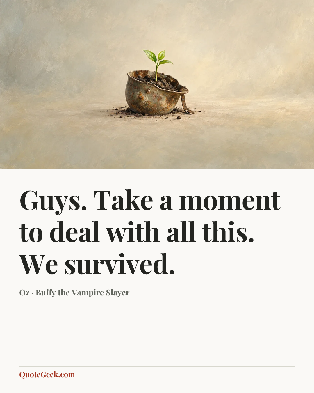 “Guys. Take a moment to deal with all this. We survived.” — Oz · Buffy the Vampire Slayer. Illustrated QuoteGeek card.