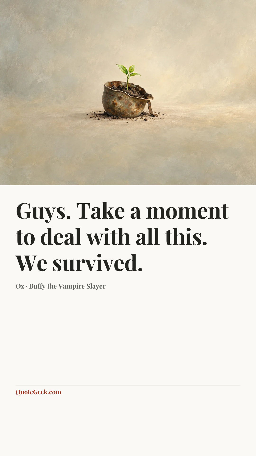 “Guys. Take a moment to deal with all this. We survived.” — Oz · Buffy the Vampire Slayer. Illustrated QuoteGeek card.