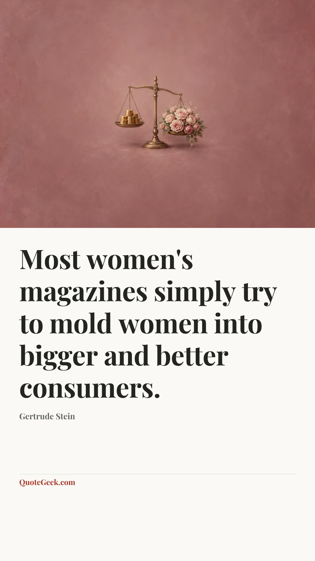 “Most women's magazines simply try to mold women into bigger and better consumers.” — Gertrude Stein. Illustrated QuoteGeek card.