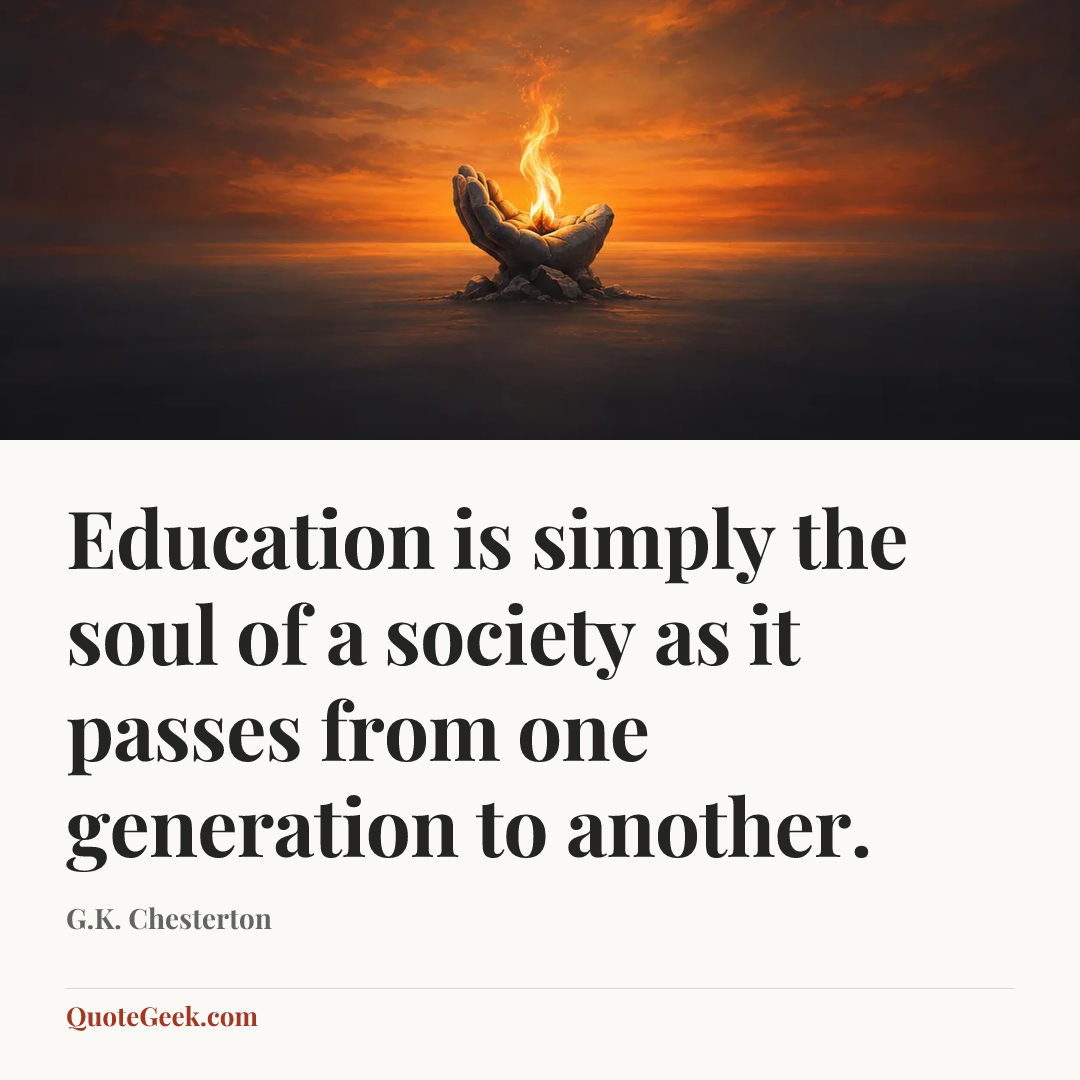 “Education is simply the soul of a society as it passes from one generation to another.” — G.K. Chesterton. Illustrated QuoteGeek card.