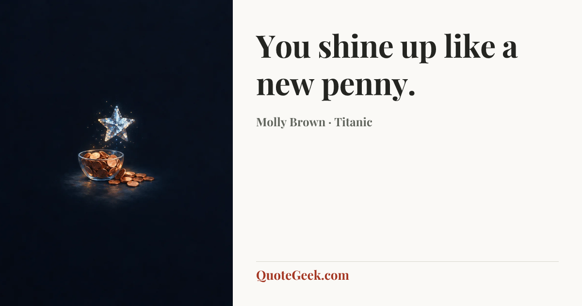 “You shine up like a new penny.” — Molly Brown · Titanic. Illustrated QuoteGeek card.