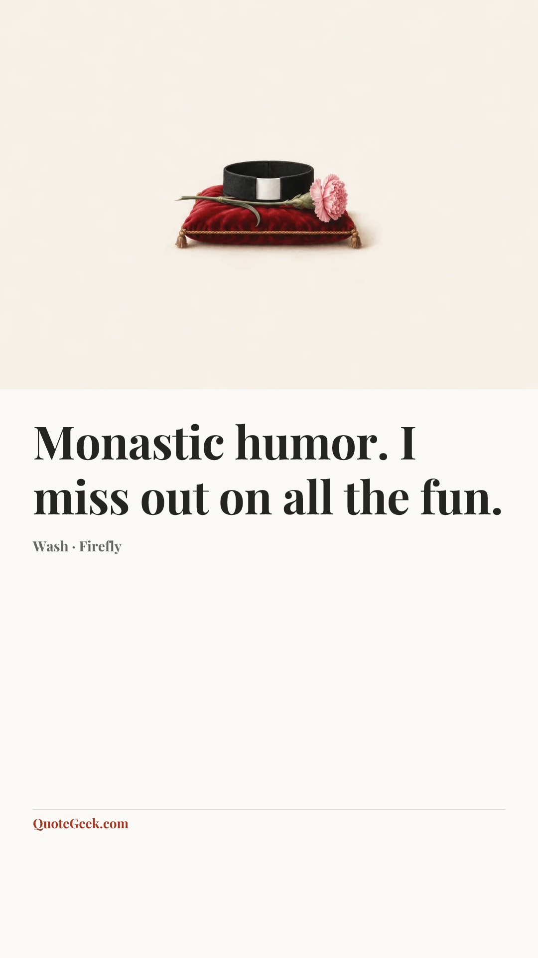 “Monastic humor. I miss out on all the fun.” — Wash · Firefly. Illustrated QuoteGeek card.