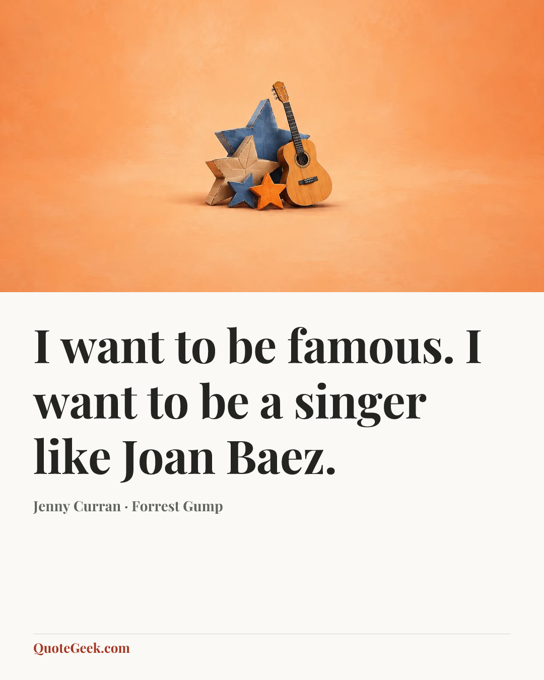 “I want to be famous. I want to be a singer like Joan Baez.” — Jenny Curran · Forrest Gump. Illustrated QuoteGeek card.