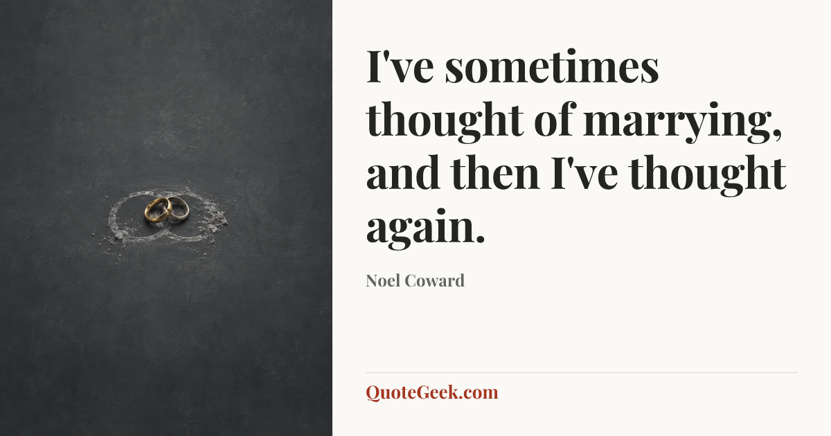 “I've sometimes thought of marrying, and then I've thought again.” — Noel Coward. Illustrated QuoteGeek card.