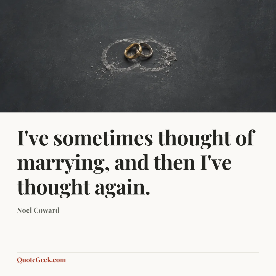 “I've sometimes thought of marrying, and then I've thought again.” — Noel Coward. Illustrated QuoteGeek card.