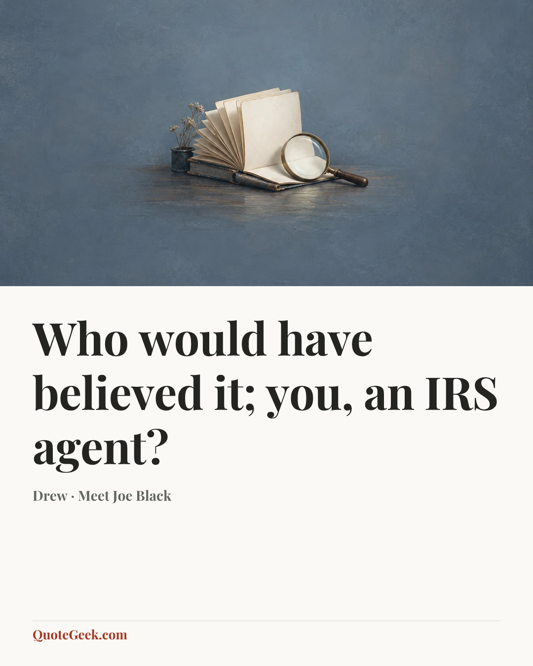 “Who would have believed it; you, an IRS agent?” — Drew · Meet Joe Black. Illustrated QuoteGeek card.