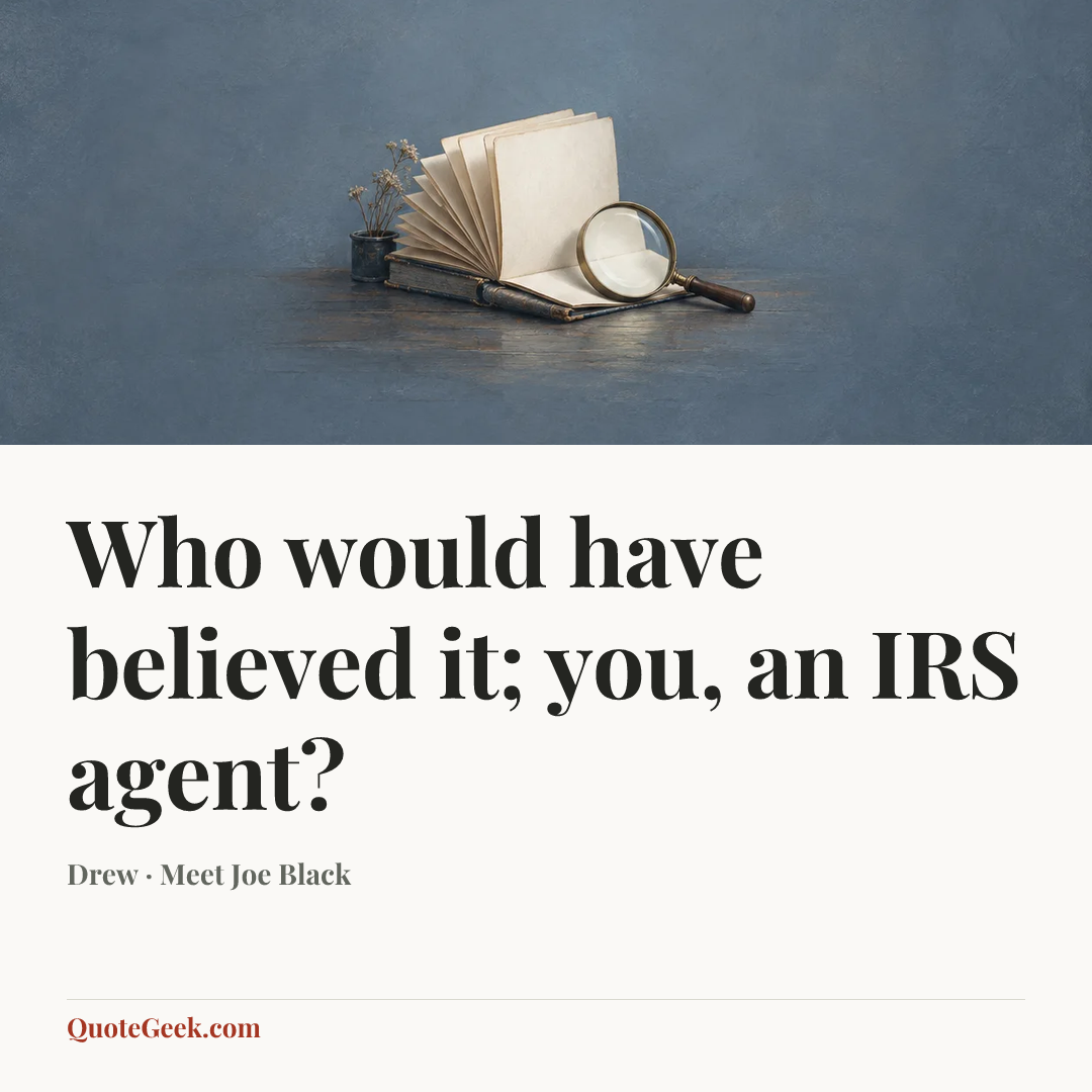 “Who would have believed it; you, an IRS agent?” — Drew · Meet Joe Black. Illustrated QuoteGeek card.