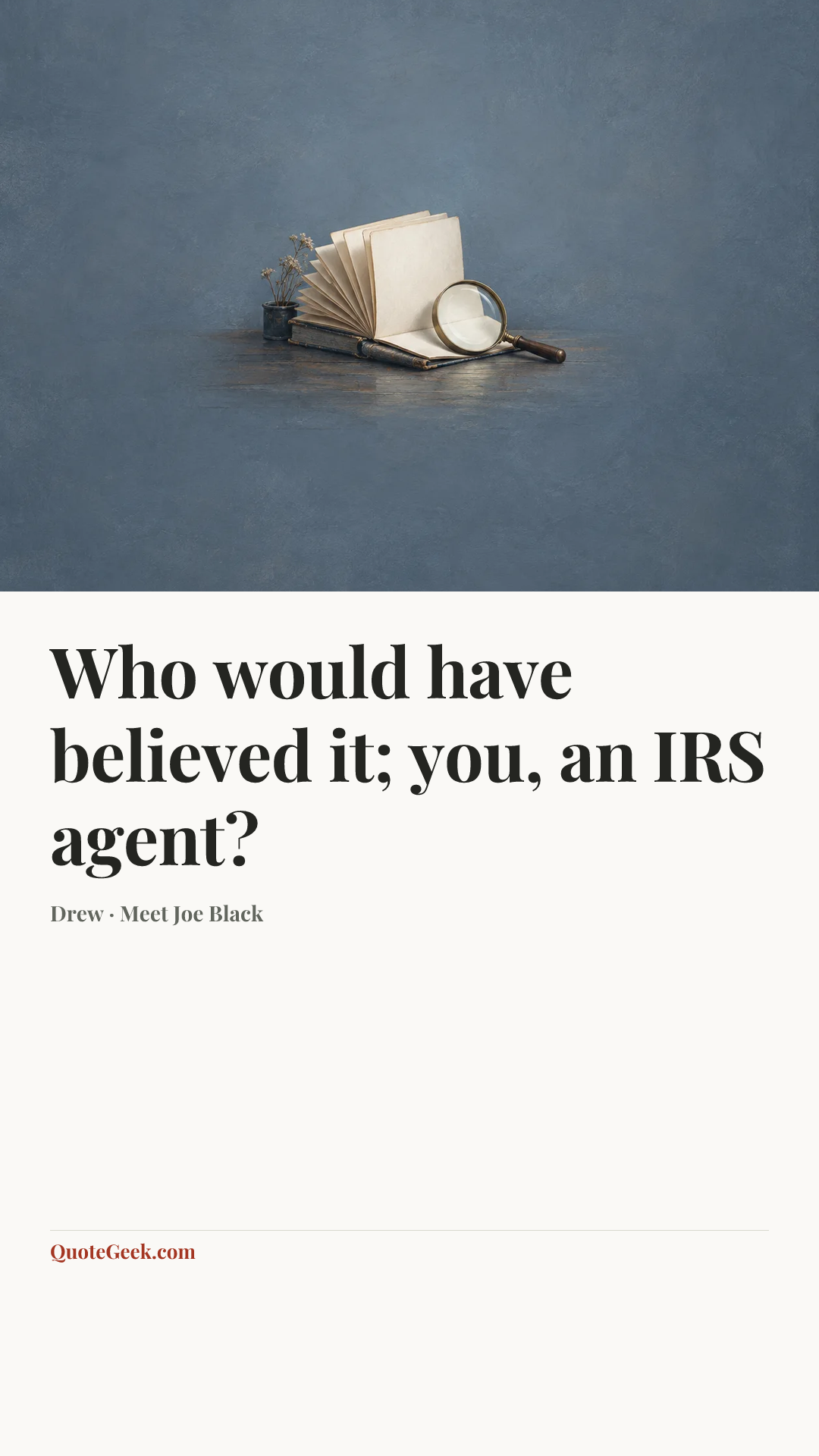 “Who would have believed it; you, an IRS agent?” — Drew · Meet Joe Black. Illustrated QuoteGeek card.