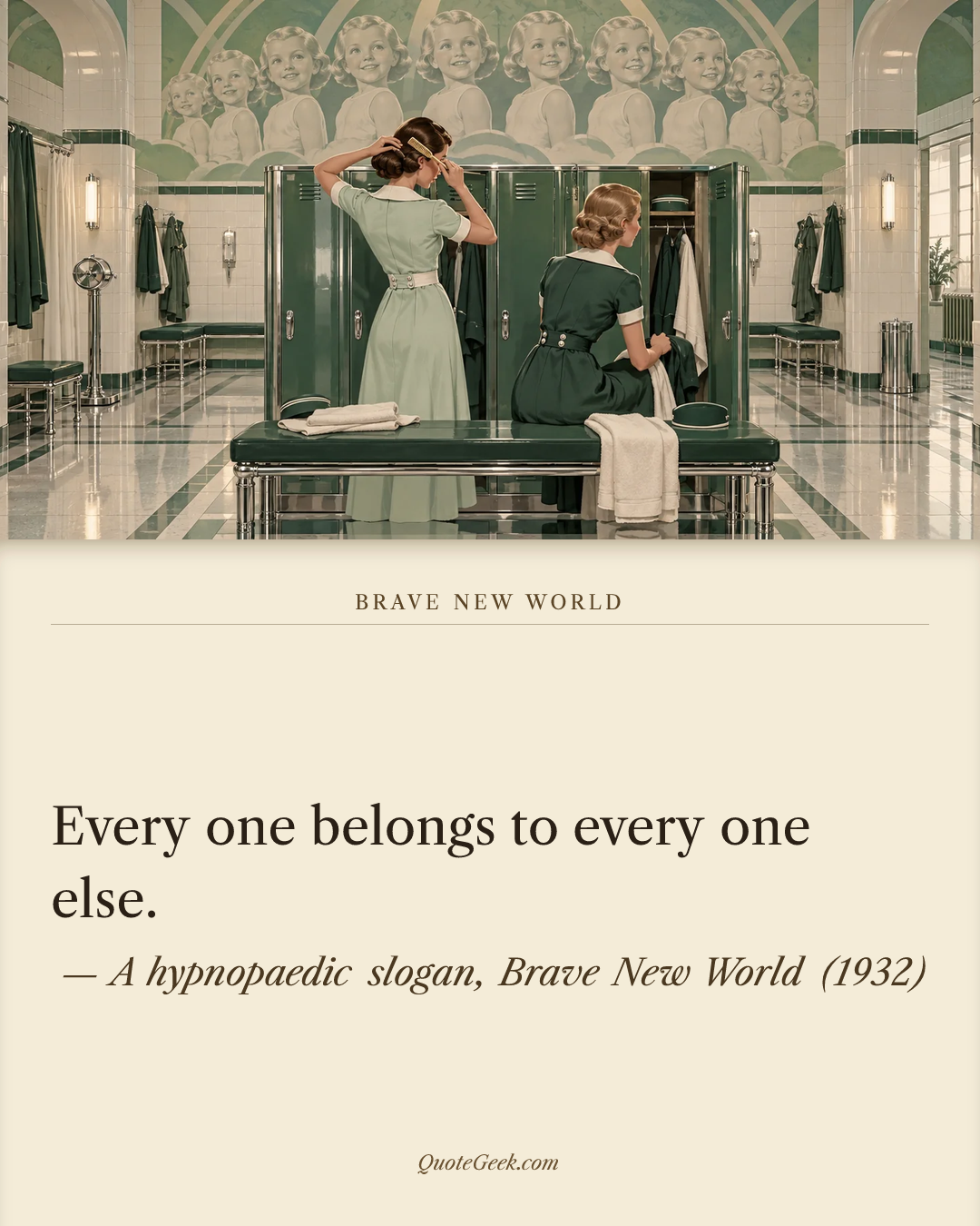 “Every one belongs to every one else.” — A hypnopaedic slogan, Brave New World (1932). Illustrated QuoteGeek card.