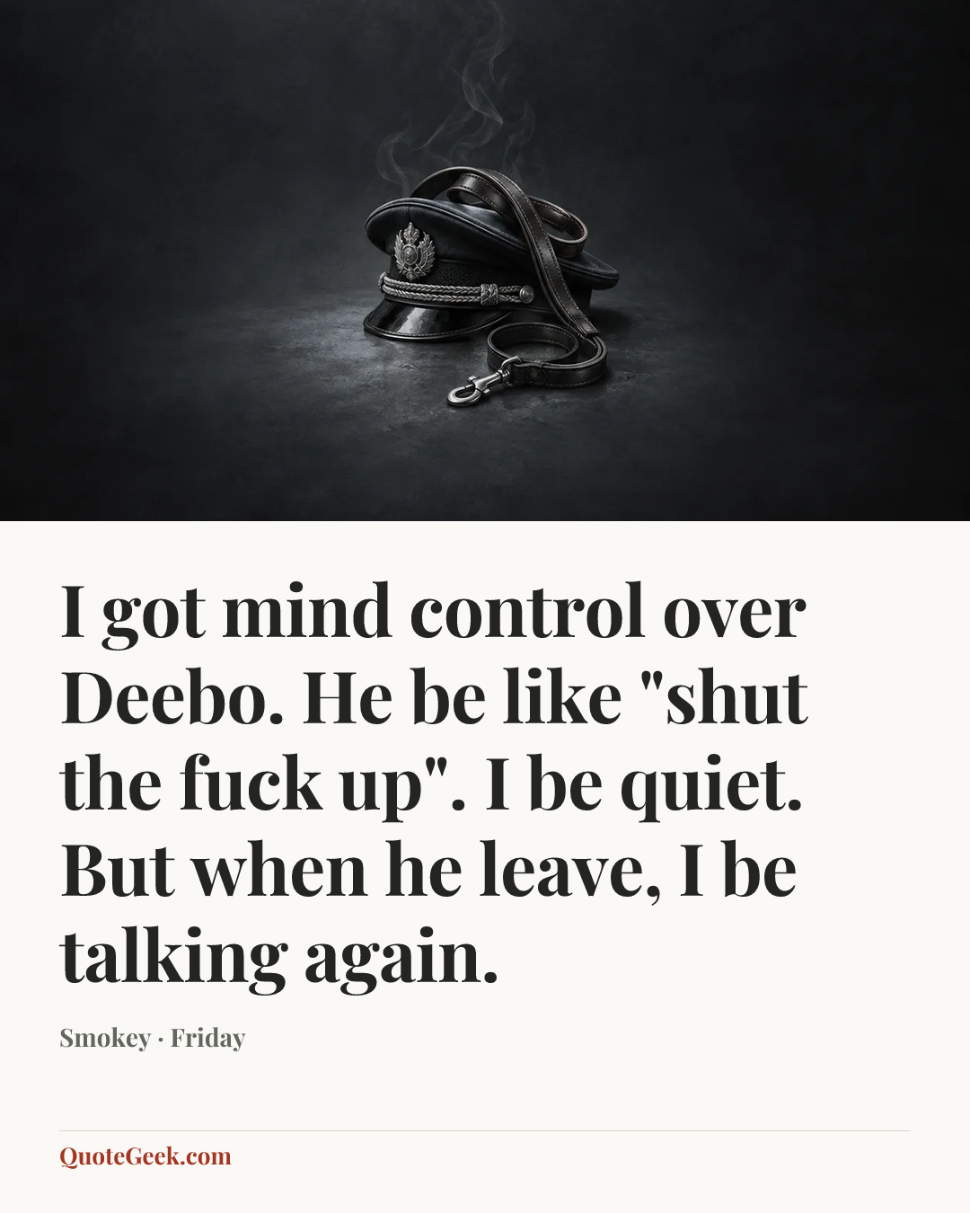 “I got mind control over Deebo. He be like "shut the fuck up". I be quiet. But when he leave, I be talking again.” — Smokey · Friday. Illustrated QuoteGeek card.