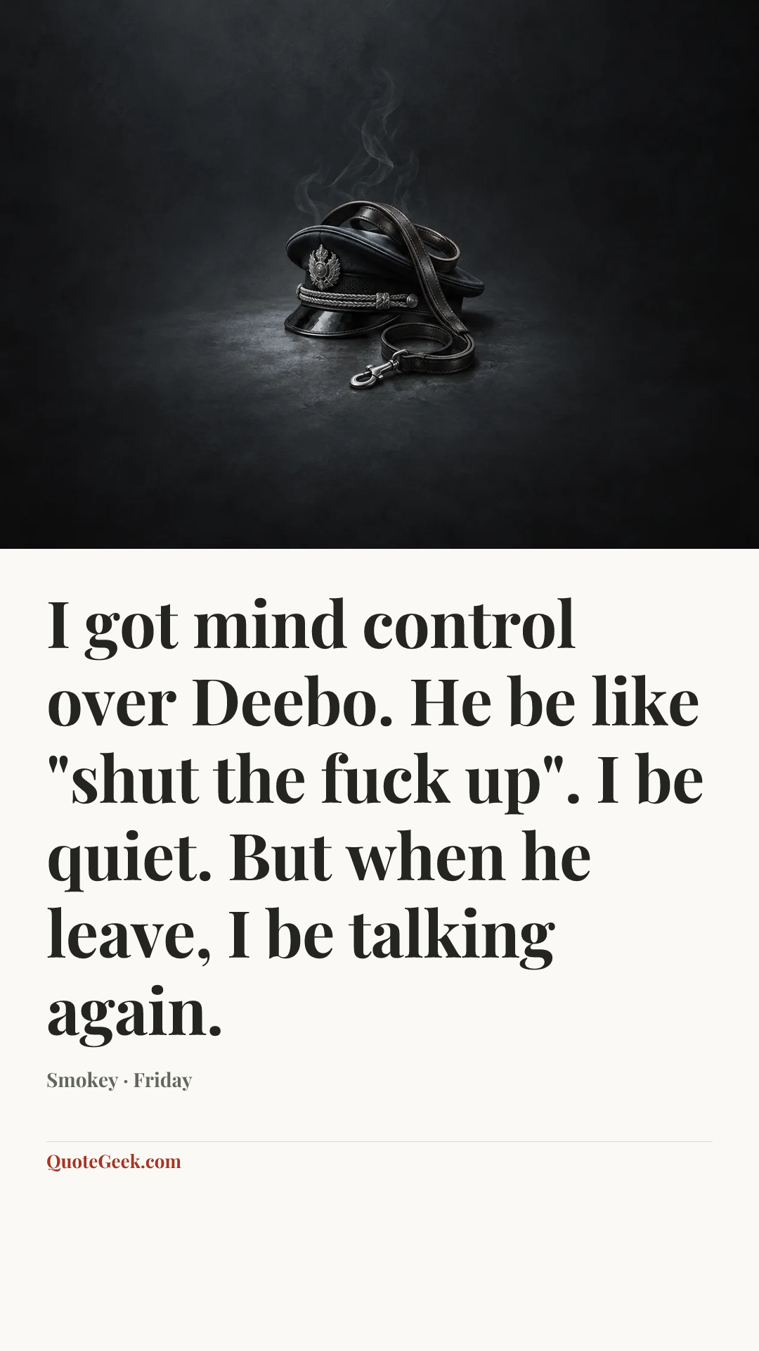 “I got mind control over Deebo. He be like "shut the fuck up". I be quiet. But when he leave, I be talking again.” — Smokey · Friday. Illustrated QuoteGeek card.