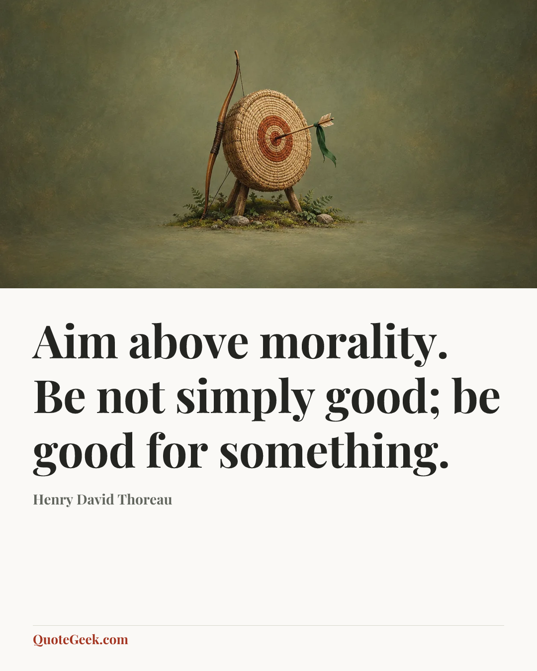 “Aim above morality. Be not simply good; be good for something.” — Henry David Thoreau. Illustrated QuoteGeek card.