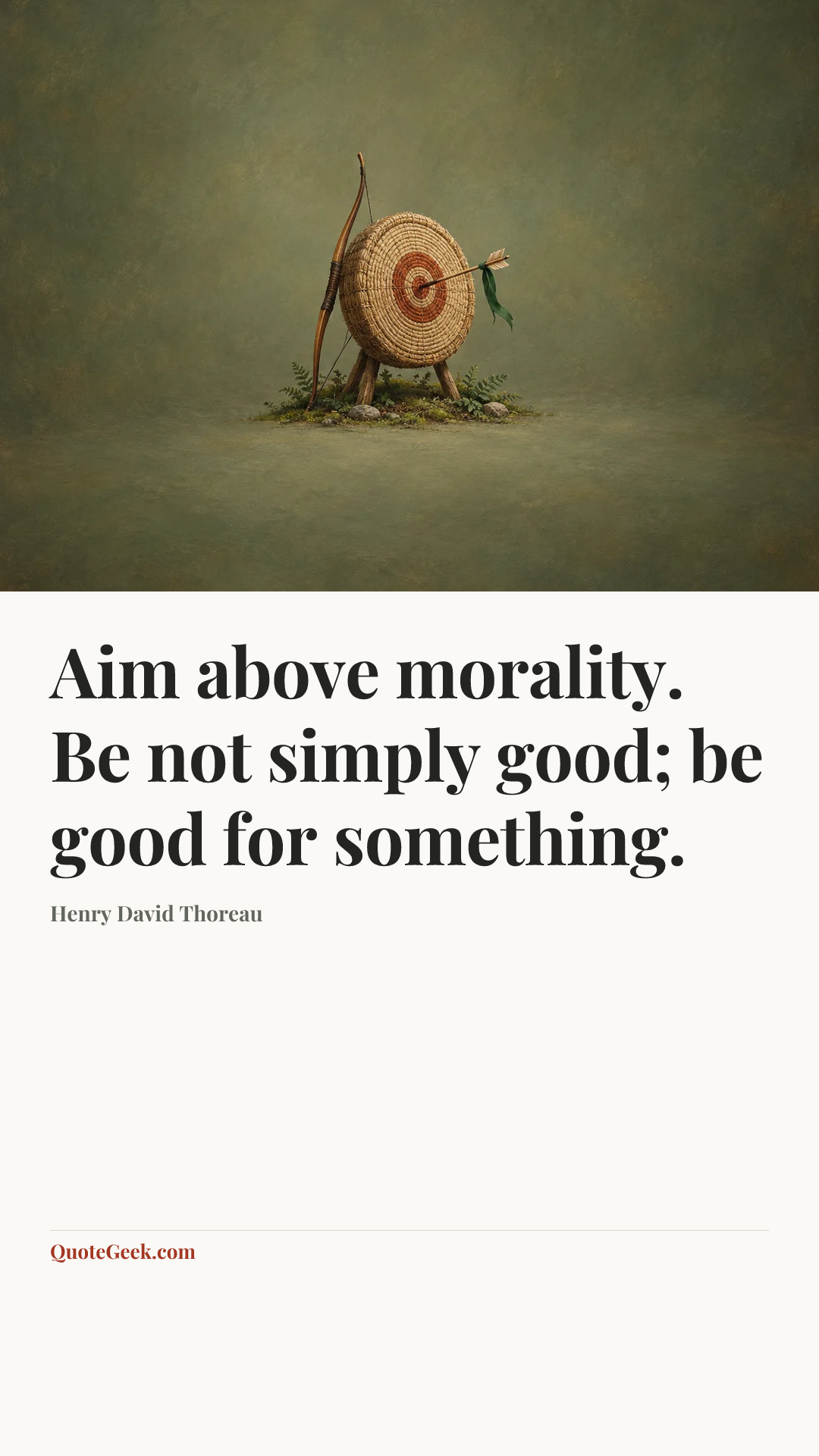 “Aim above morality. Be not simply good; be good for something.” — Henry David Thoreau. Illustrated QuoteGeek card.