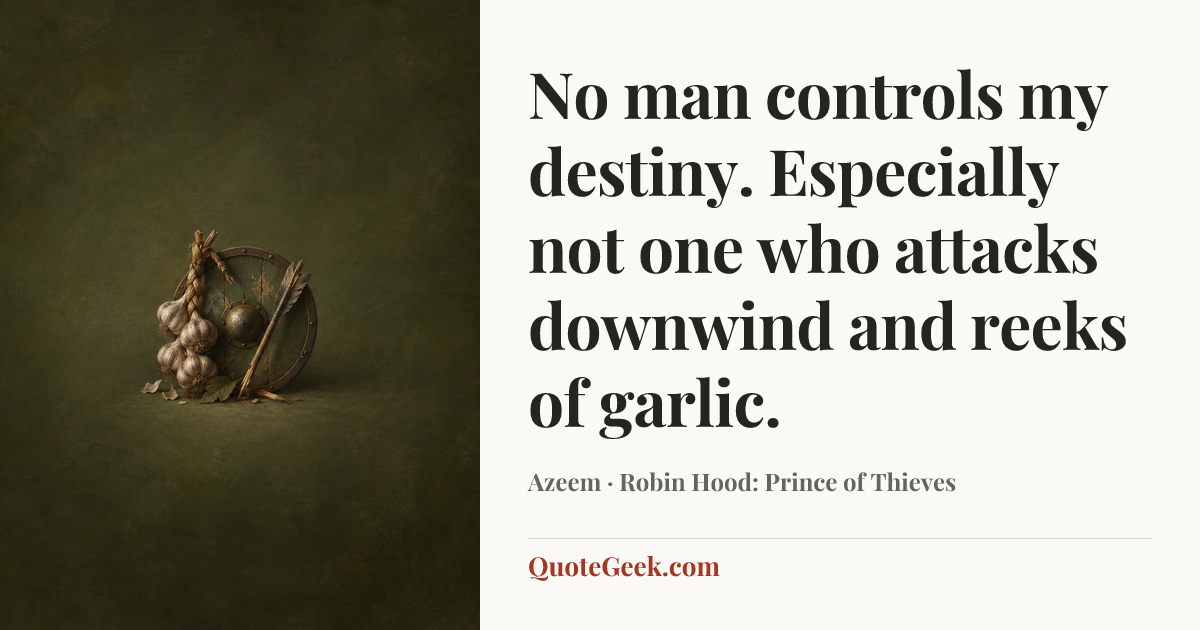 “No man controls my destiny. Especially not one who attacks downwind and reeks of garlic.” — Azeem · Robin Hood: Prince of Thieves. Illustrated QuoteGeek card.