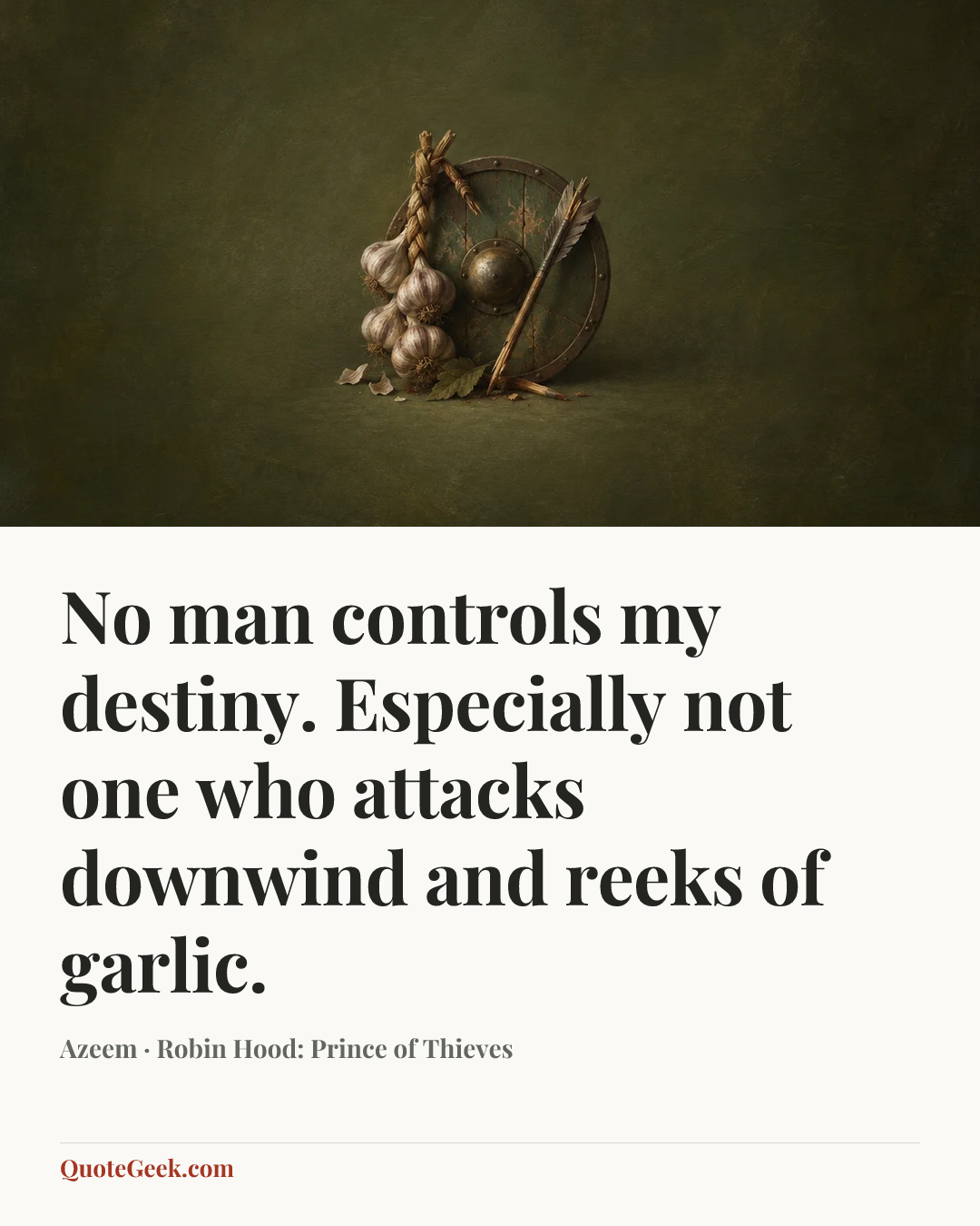 “No man controls my destiny. Especially not one who attacks downwind and reeks of garlic.” — Azeem · Robin Hood: Prince of Thieves. Illustrated QuoteGeek card.