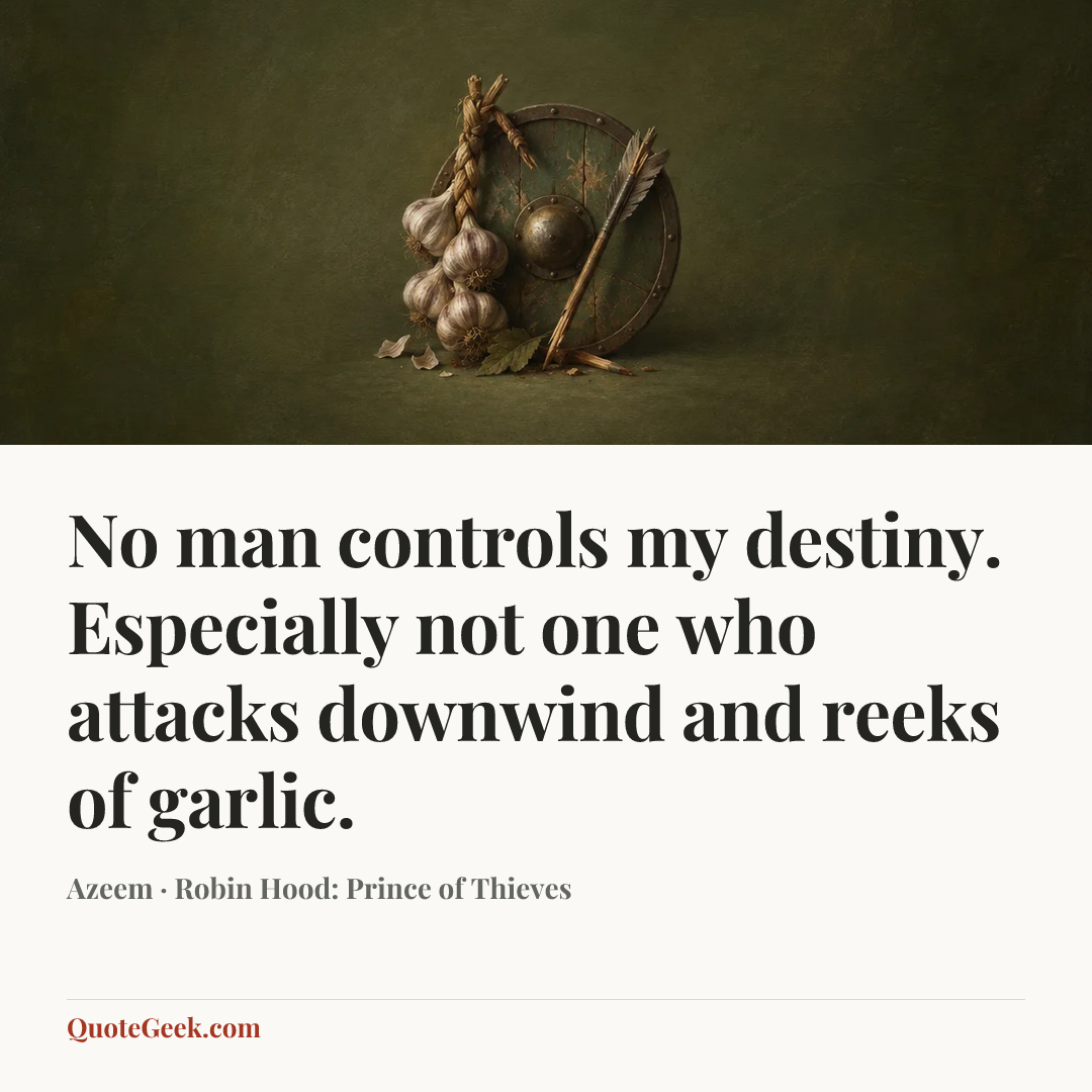 “No man controls my destiny. Especially not one who attacks downwind and reeks of garlic.” — Azeem · Robin Hood: Prince of Thieves. Illustrated QuoteGeek card.
