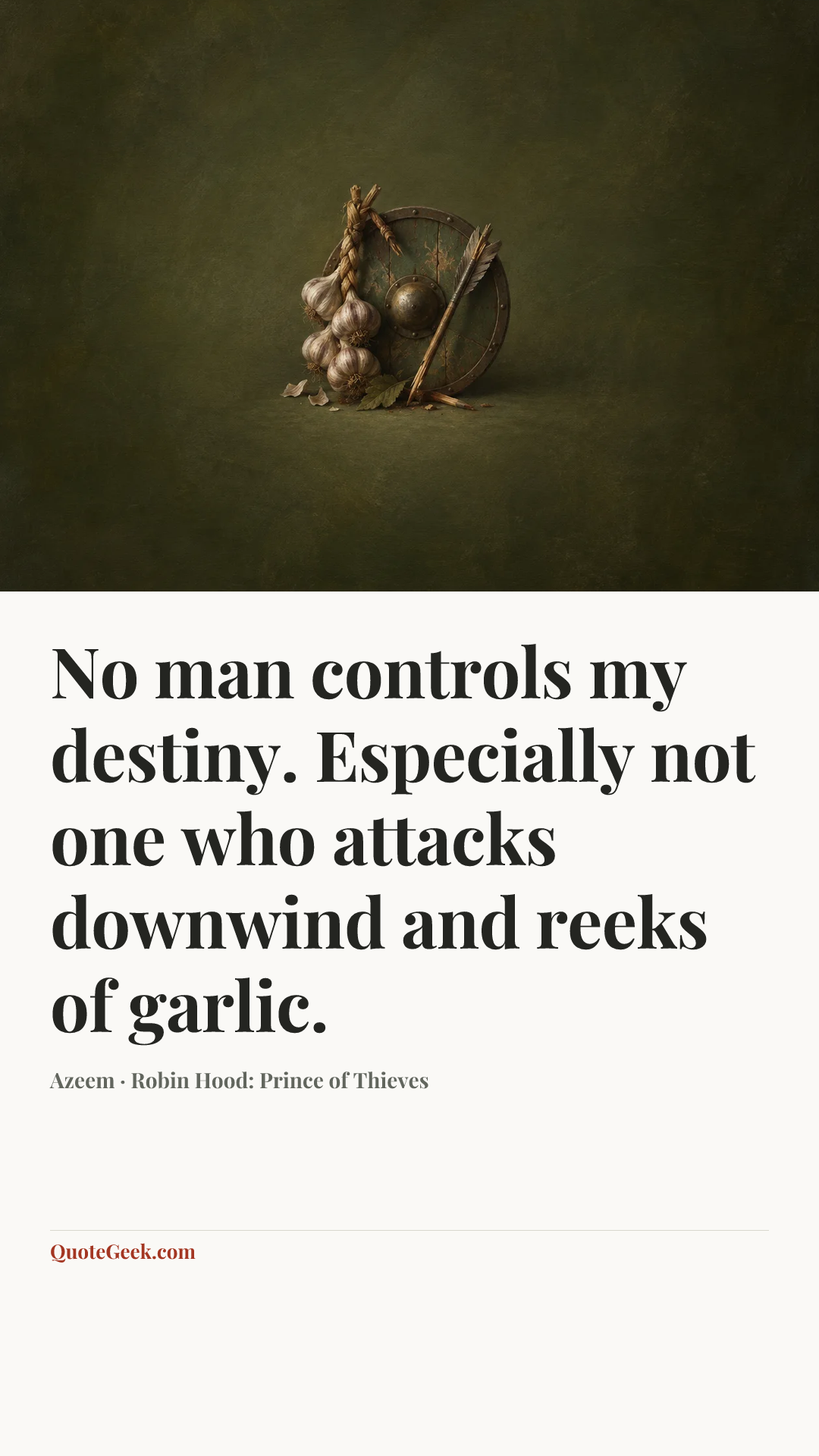 “No man controls my destiny. Especially not one who attacks downwind and reeks of garlic.” — Azeem · Robin Hood: Prince of Thieves. Illustrated QuoteGeek card.