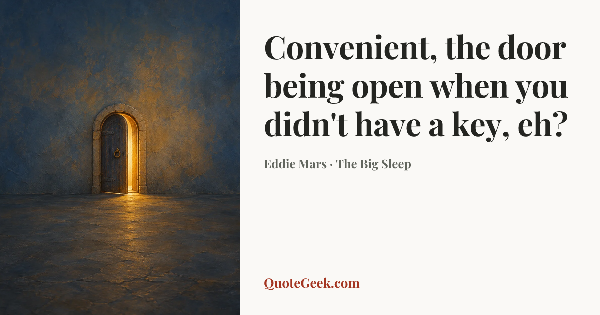 “Convenient, the door being open when you didn't have a key, eh?” — Eddie Mars · The Big Sleep. Illustrated QuoteGeek card.