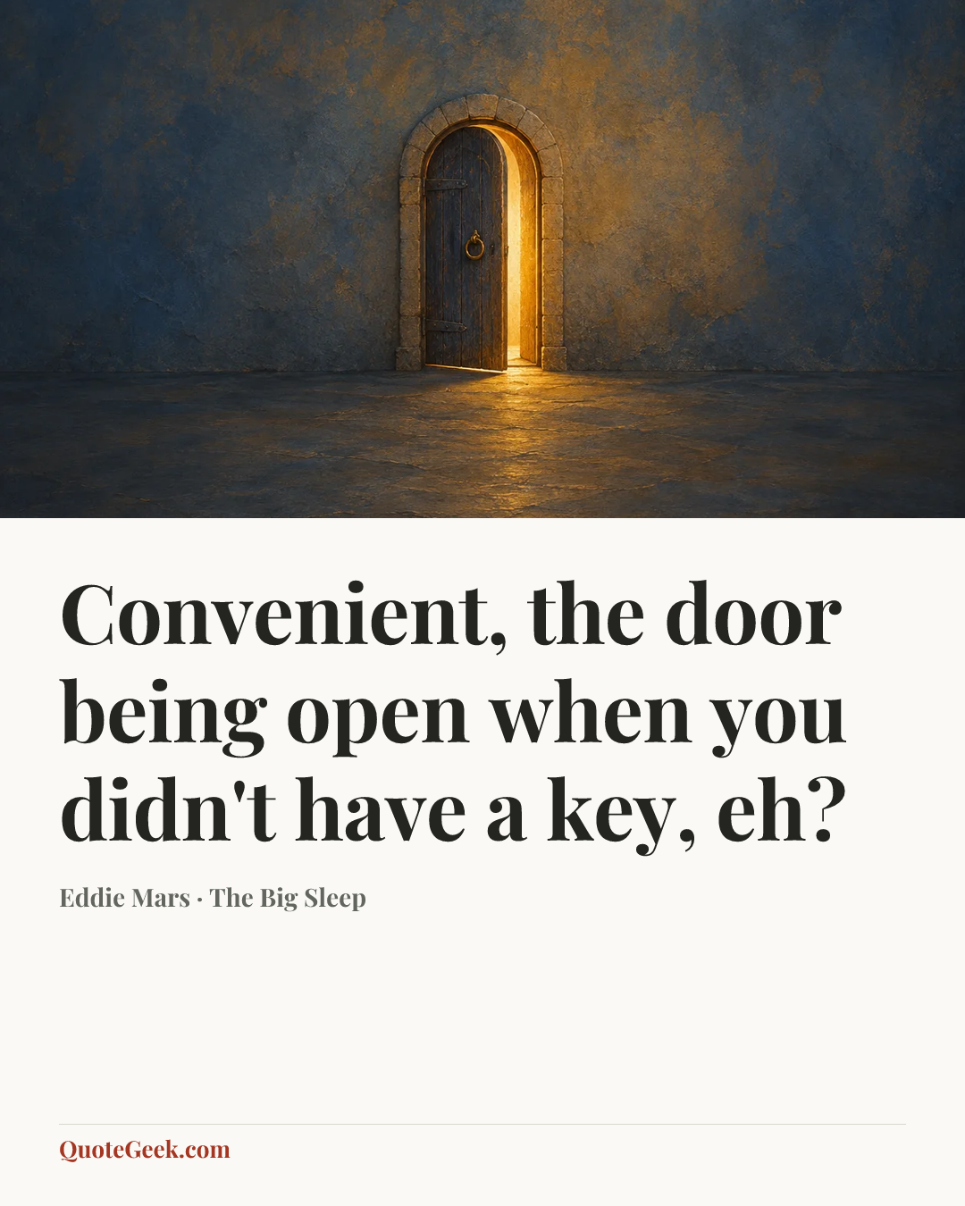“Convenient, the door being open when you didn't have a key, eh?” — Eddie Mars · The Big Sleep. Illustrated QuoteGeek card.