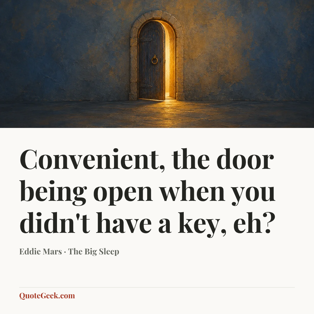 “Convenient, the door being open when you didn't have a key, eh?” — Eddie Mars · The Big Sleep. Illustrated QuoteGeek card.