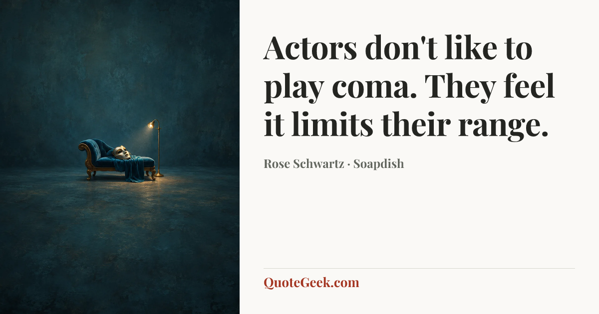 “Actors don't like to play coma. They feel it limits their range.” — Rose Schwartz · Soapdish. Illustrated QuoteGeek card.