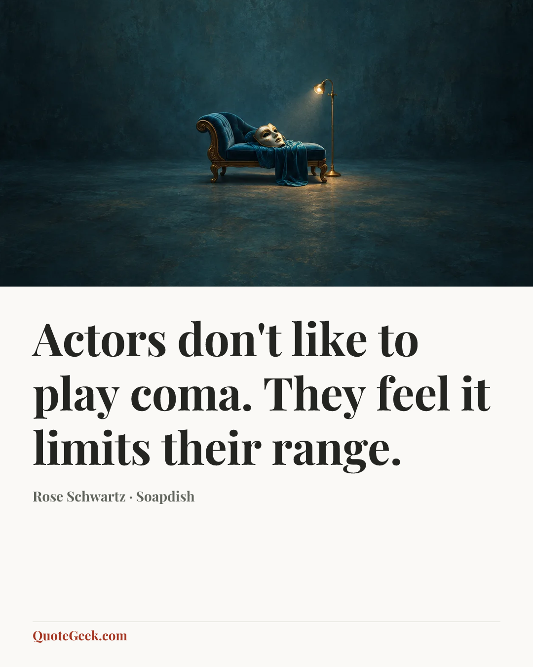 “Actors don't like to play coma. They feel it limits their range.” — Rose Schwartz · Soapdish. Illustrated QuoteGeek card.