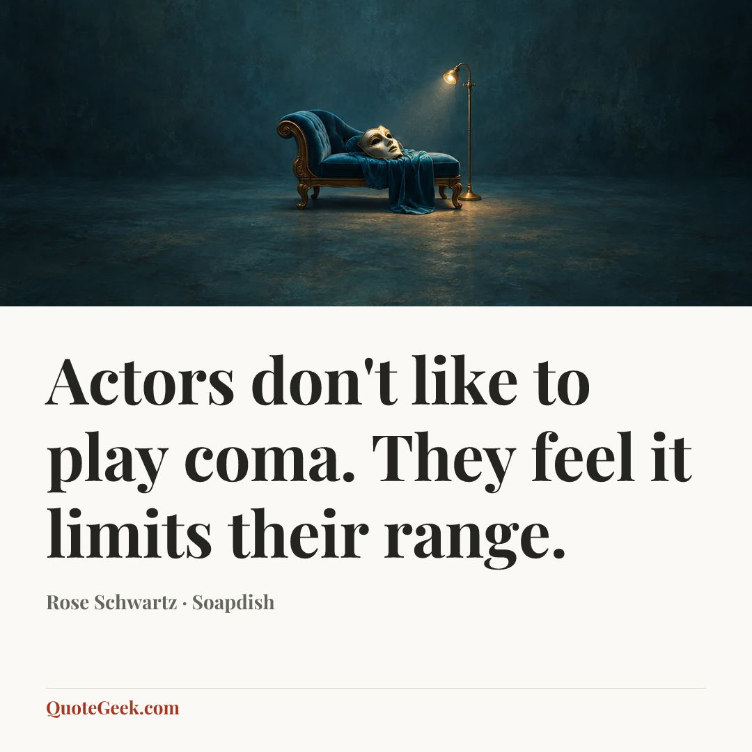 “Actors don't like to play coma. They feel it limits their range.” — Rose Schwartz · Soapdish. Illustrated QuoteGeek card.