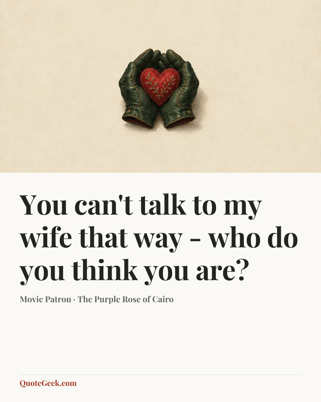 “You can't talk to my wife that way - who do you think you are?” — Movie Patron · The Purple Rose of Cairo. Illustrated QuoteGeek card.