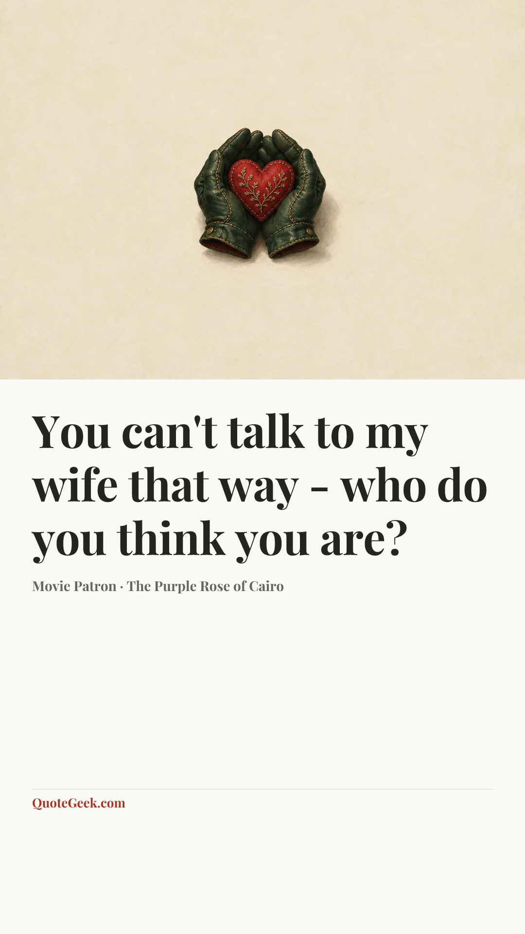 “You can't talk to my wife that way - who do you think you are?” — Movie Patron · The Purple Rose of Cairo. Illustrated QuoteGeek card.