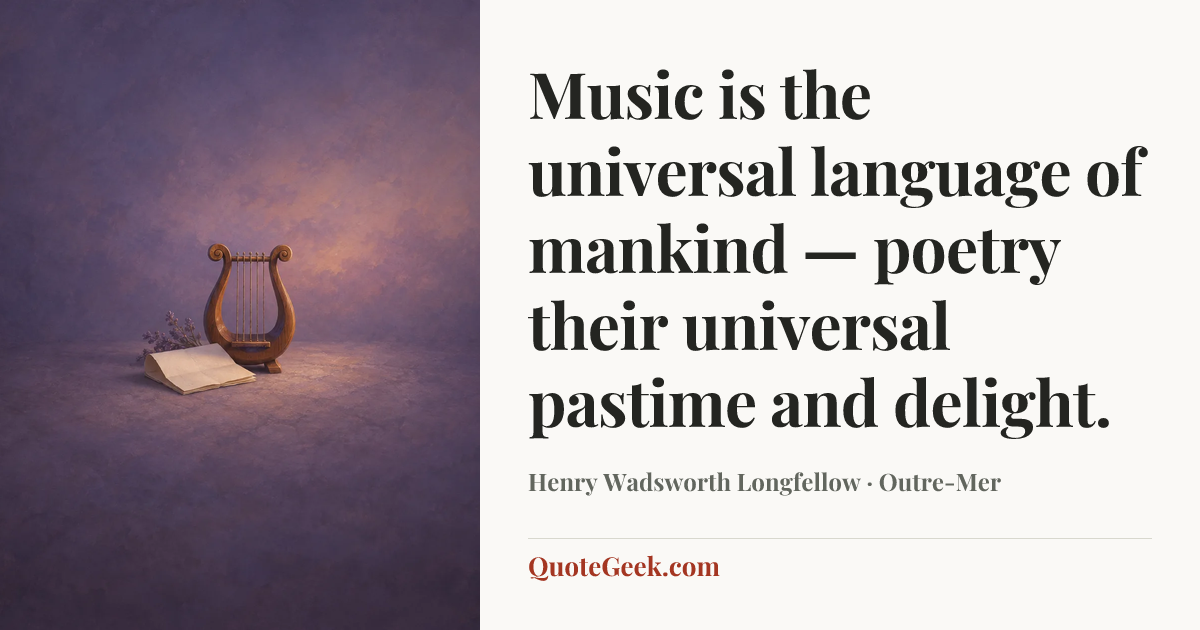 “Music is the universal language of mankind — poetry their universal pastime and delight.” — Henry Wadsworth Longfellow · Outre-Mer. Illustrated QuoteGeek card.