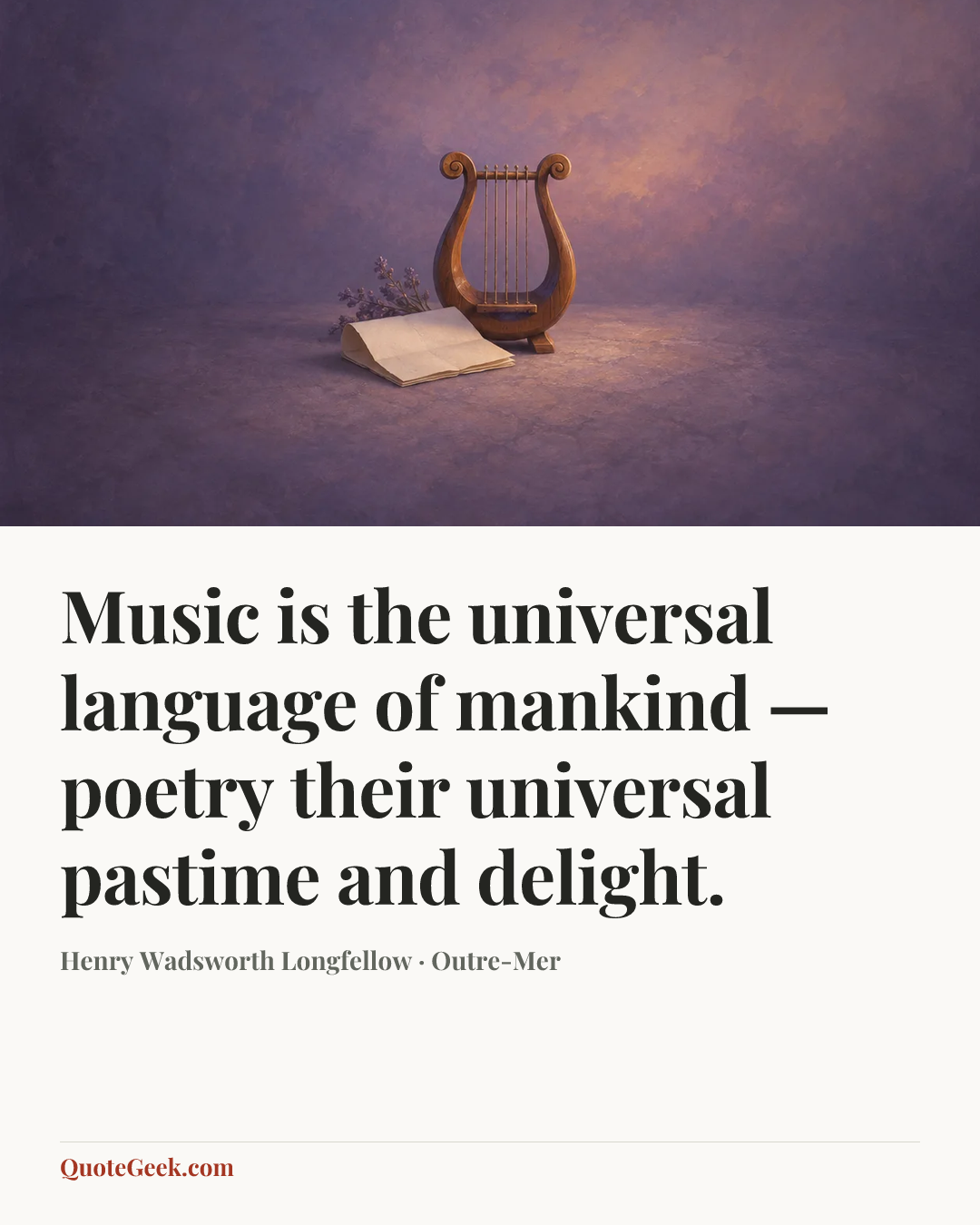 “Music is the universal language of mankind — poetry their universal pastime and delight.” — Henry Wadsworth Longfellow · Outre-Mer. Illustrated QuoteGeek card.