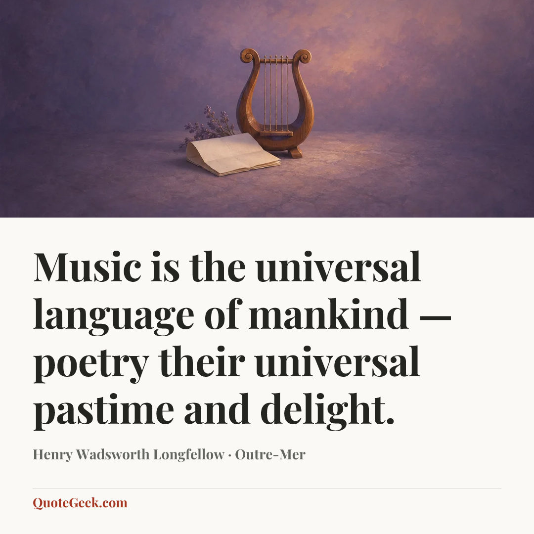 “Music is the universal language of mankind — poetry their universal pastime and delight.” — Henry Wadsworth Longfellow · Outre-Mer. Illustrated QuoteGeek card.