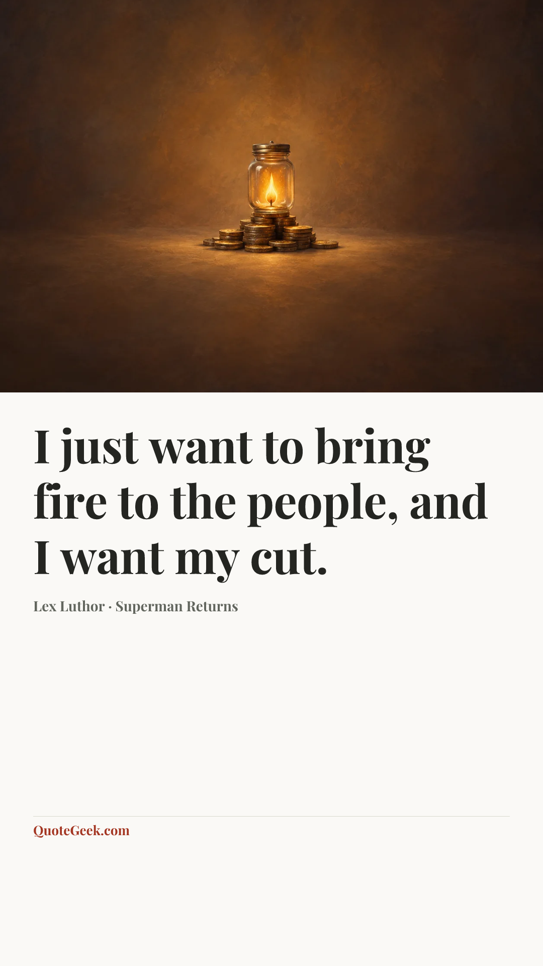 “I just want to bring fire to the people, and I want my cut.” — Lex Luthor · Superman Returns. Illustrated QuoteGeek card.