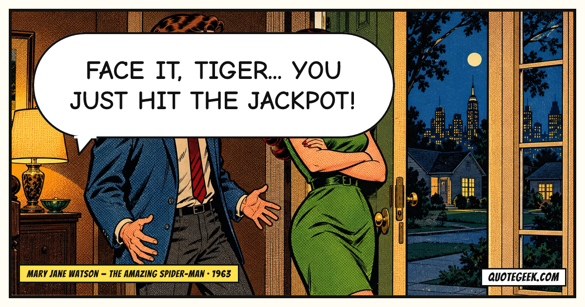 “Face it, Tiger... you just hit the jackpot!” — Mary Jane Watson · The Amazing Spider-Man. Illustrated QuoteGeek card.