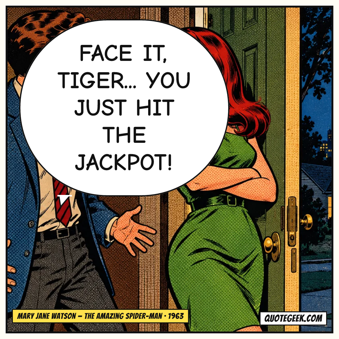 “Face it, Tiger... you just hit the jackpot!” — Mary Jane Watson · The Amazing Spider-Man. Illustrated QuoteGeek card.