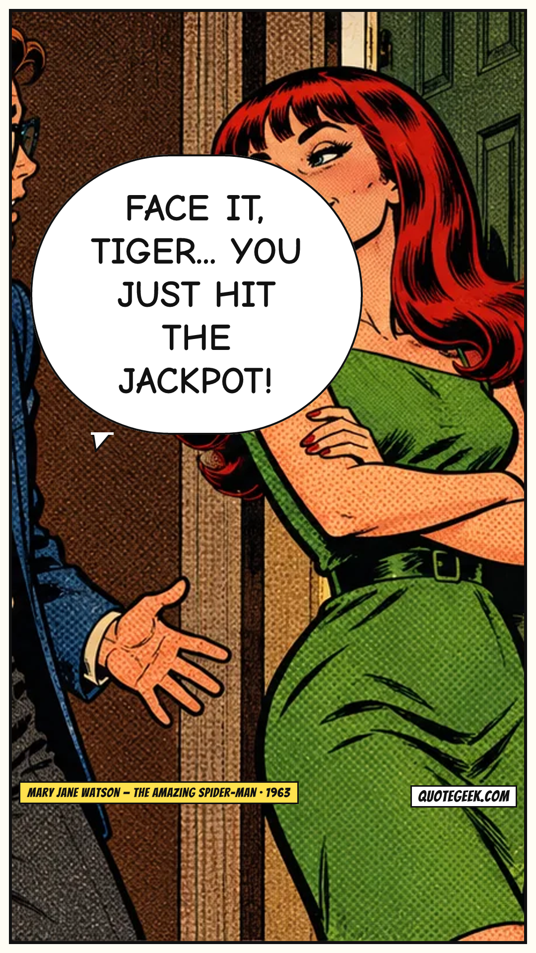 “Face it, Tiger... you just hit the jackpot!” — Mary Jane Watson · The Amazing Spider-Man. Illustrated QuoteGeek card.
